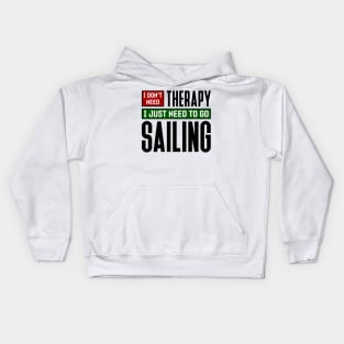 I don't need therapy, I just need to go sailing Kids Hoodie